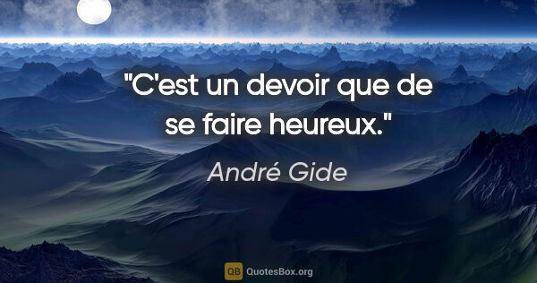 André Gide citation: "C'est un devoir que de se faire heureux."