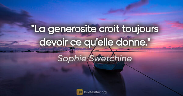 Sophie Swetchine citation: "La generosite croit toujours devoir ce qu'elle donne."