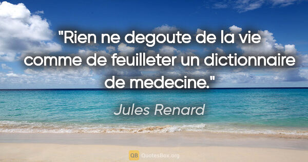 Jules Renard citation: "Rien ne degoute de la vie comme de feuilleter un dictionnaire..."