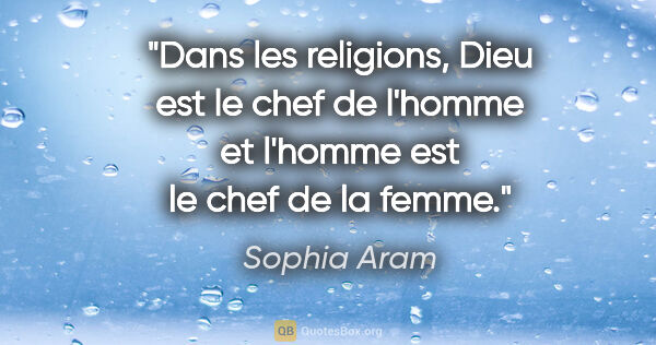 Sophia Aram citation: "Dans les religions, Dieu est le chef de l'homme et l'homme est..."