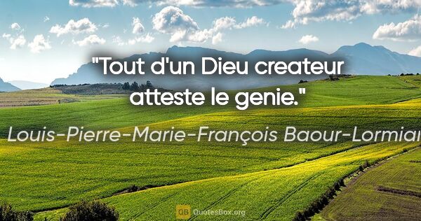 Louis-Pierre-Marie-François Baour-Lormian citation: "Tout d'un Dieu createur atteste le genie."
