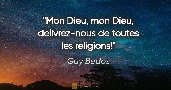 Guy Bedos citation: "Mon Dieu, mon Dieu, delivrez-nous de toutes les religions!"