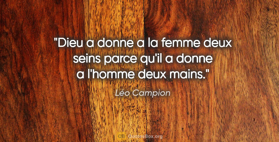 Léo Campion citation: "Dieu a donne a la femme deux seins parce qu'il a donne a..."