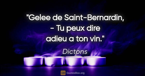 Dictons citation: "Gelee de Saint-Bernardin, - Tu peux dire adieu a ton vin."