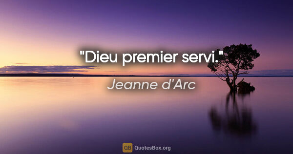 Jeanne d'Arc citation: "Dieu premier servi."