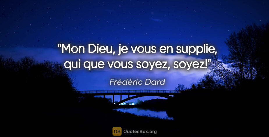 Frédéric Dard citation: "Mon Dieu, je vous en supplie, qui que vous soyez, soyez!"