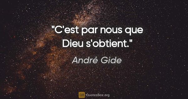 André Gide citation: "C'est par nous que Dieu s'obtient."