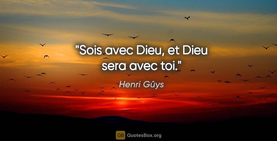 Henri Gûys citation: "Sois avec Dieu, et Dieu sera avec toi."