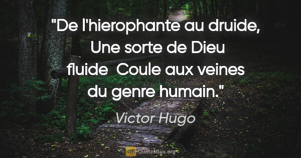 Victor Hugo citation: "De l'hierophante au druide,  Une sorte de Dieu fluide  Coule..."