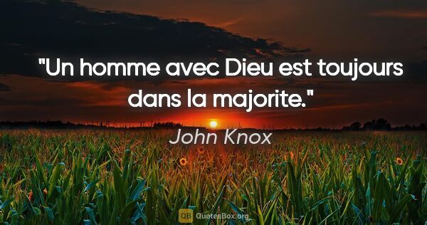John Knox citation: "Un homme avec Dieu est toujours dans la majorite."