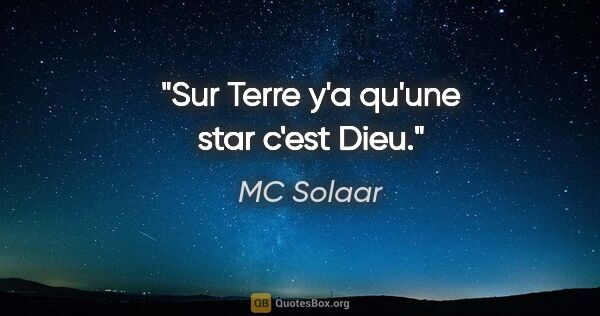 MC Solaar citation: "Sur Terre y'a qu'une star c'est Dieu."