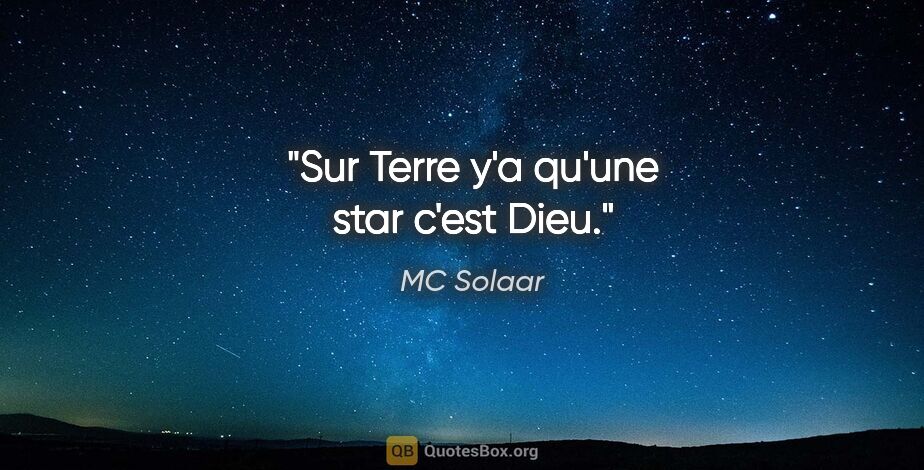 MC Solaar citation: "Sur Terre y'a qu'une star c'est Dieu."