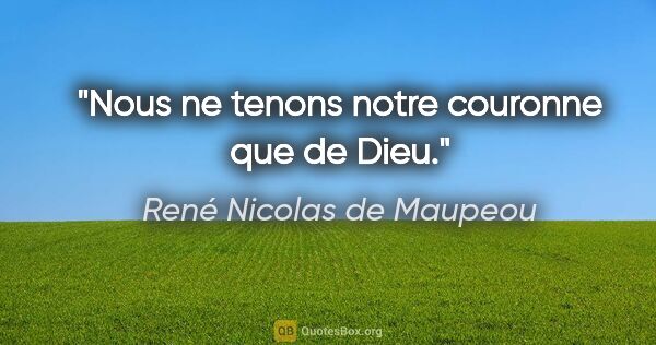 René Nicolas de Maupeou citation: "Nous ne tenons notre couronne que de Dieu."