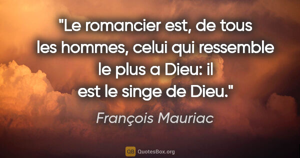 François Mauriac citation: "Le romancier est, de tous les hommes, celui qui ressemble le..."