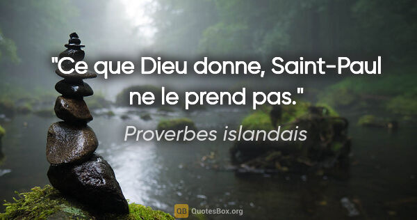 Proverbes islandais citation: "Ce que Dieu donne, Saint-Paul ne le prend pas."