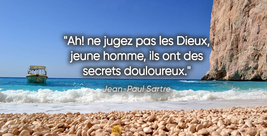 Jean-Paul Sartre citation: "Ah! ne jugez pas les Dieux, jeune homme, ils ont des secrets..."