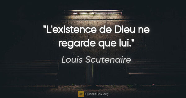 Louis Scutenaire citation: "L'existence de Dieu ne regarde que lui."
