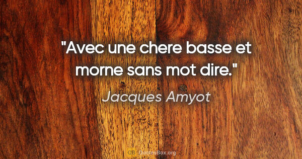 Jacques Amyot citation: "Avec une chere basse et morne sans mot dire."