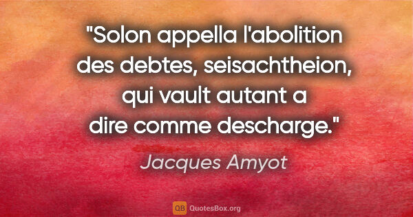 Jacques Amyot citation: "Solon appella l'abolition des debtes, seisachtheion, qui vault..."
