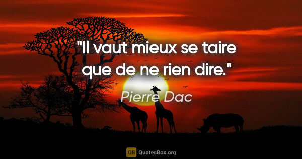 Pierre Dac citation: "Il vaut mieux se taire que de ne rien dire."