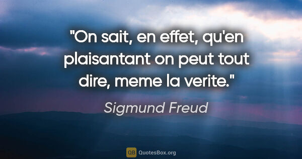 Sigmund Freud citation: "On sait, en effet, qu'en plaisantant on peut tout dire, meme..."