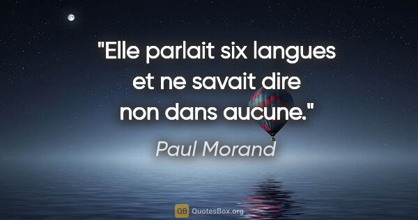 Paul Morand citation: "Elle parlait six langues et ne savait dire «non» dans aucune."