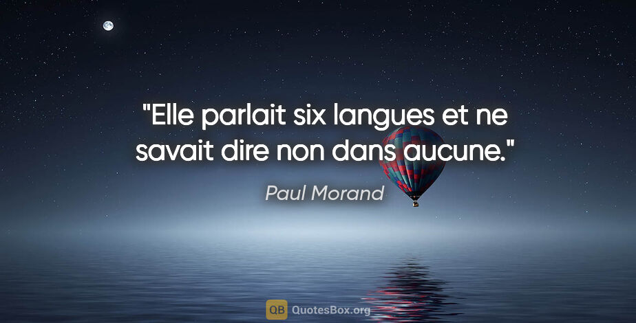 Paul Morand citation: "Elle parlait six langues et ne savait dire «non» dans aucune."