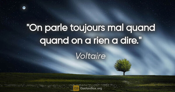 Voltaire citation: "On parle toujours mal quand quand on a rien a dire."