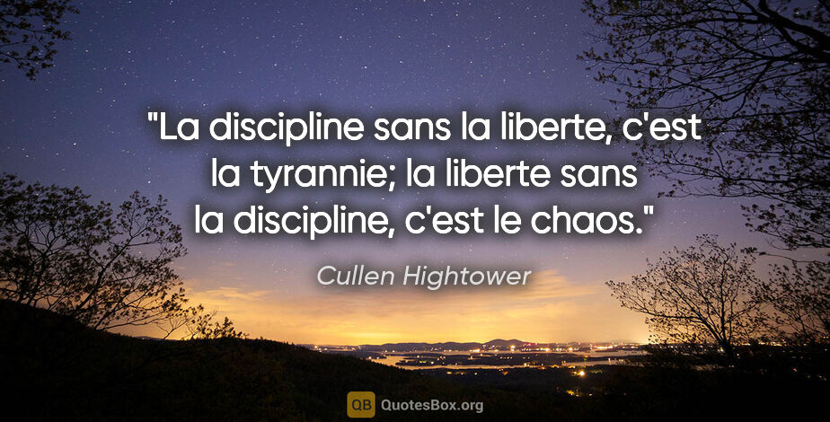 Cullen Hightower citation: "La discipline sans la liberte, c'est la tyrannie; la liberte..."
