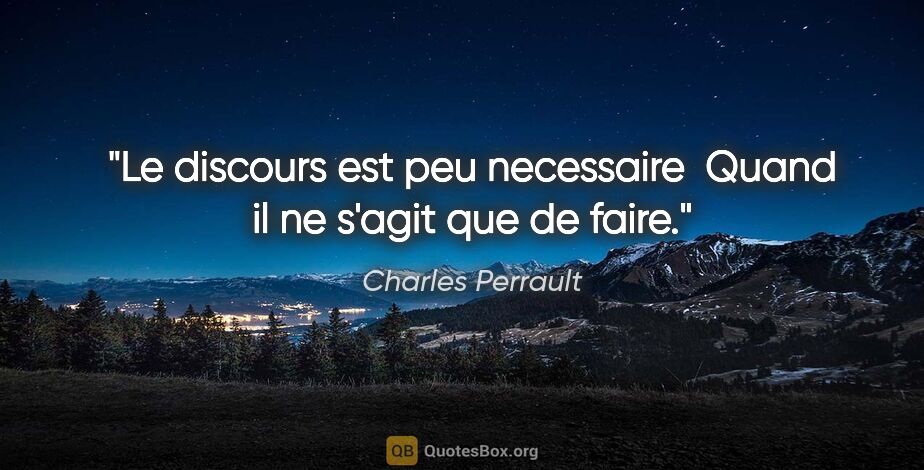 Charles Perrault citation: "Le discours est peu necessaire  Quand il ne s'agit que de faire."