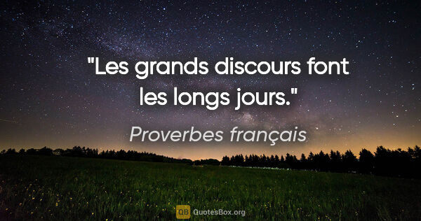 Proverbes français citation: "Les grands discours font les longs jours."