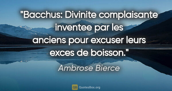 Ambrose Bierce citation: "Bacchus: Divinite complaisante inventee par les anciens pour..."
