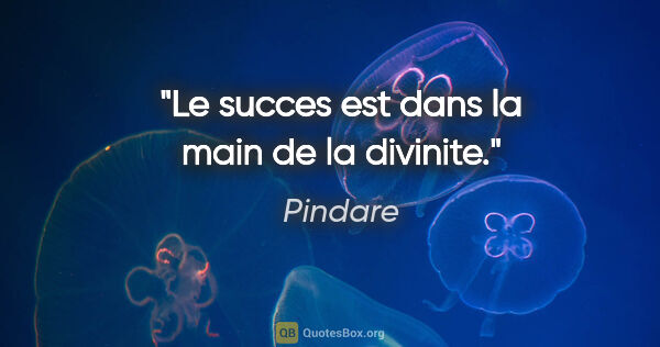 Pindare citation: "Le succes est dans la main de la divinite."