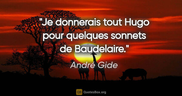 André Gide citation: "Je donnerais tout Hugo pour quelques sonnets de Baudelaire."