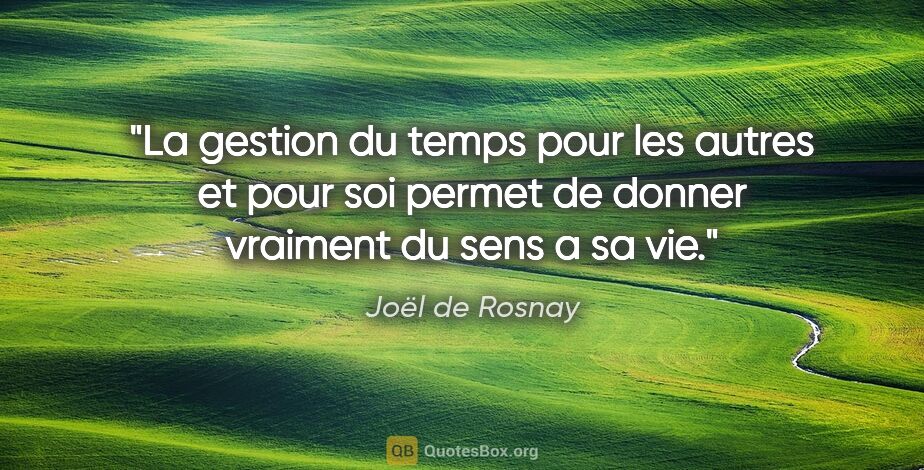 Joël de Rosnay citation: "La gestion du temps pour les autres et pour soi permet de..."