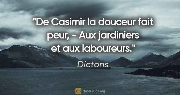 Dictons citation: "De Casimir la douceur fait peur, - Aux jardiniers et aux..."