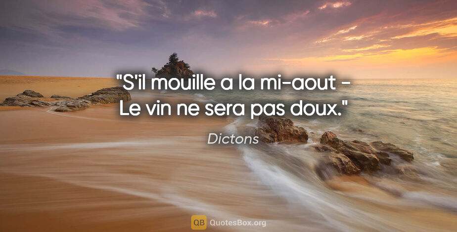 Dictons citation: "S'il mouille a la mi-aout - Le vin ne sera pas doux."