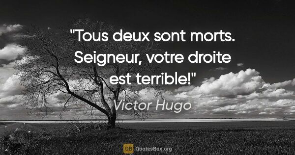 Victor Hugo citation: "Tous deux sont morts. Seigneur, votre droite est terrible!"