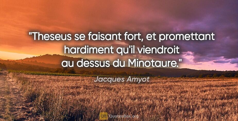 Jacques Amyot citation: "Theseus se faisant fort, et promettant hardiment qu'il..."