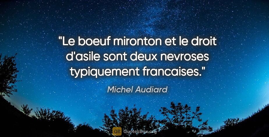 Michel Audiard citation: "Le boeuf mironton et le droit d'asile sont deux nevroses..."