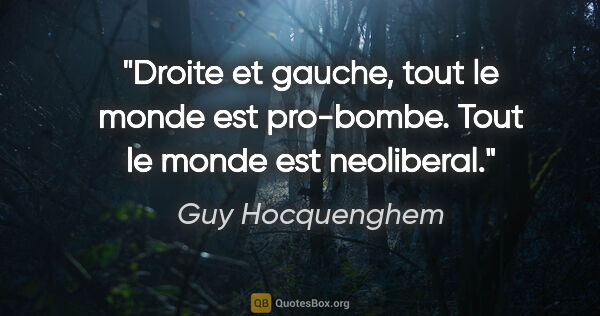 Guy Hocquenghem citation: "Droite et gauche, tout le monde est pro-bombe. Tout le monde..."