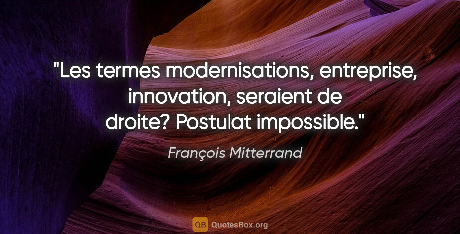 François Mitterrand citation: "Les termes modernisations, entreprise, innovation, seraient de..."