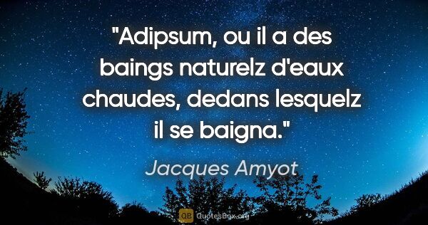 Jacques Amyot citation: "Adipsum, ou il a des baings naturelz d'eaux chaudes, dedans..."