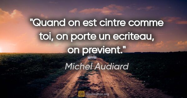 Michel Audiard citation: "Quand on est cintre comme toi, on porte un ecriteau, on previent."