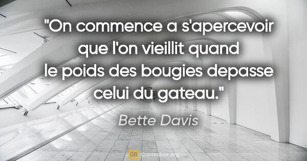 Bette Davis citation: "On commence a s'apercevoir que l'on vieillit quand le poids..."