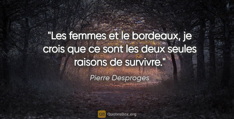 Pierre Desproges citation: "Les femmes et le bordeaux, je crois que ce sont les deux..."