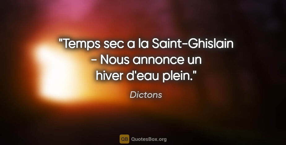 Dictons citation: "Temps sec a la Saint-Ghislain - Nous annonce un hiver d'eau..."