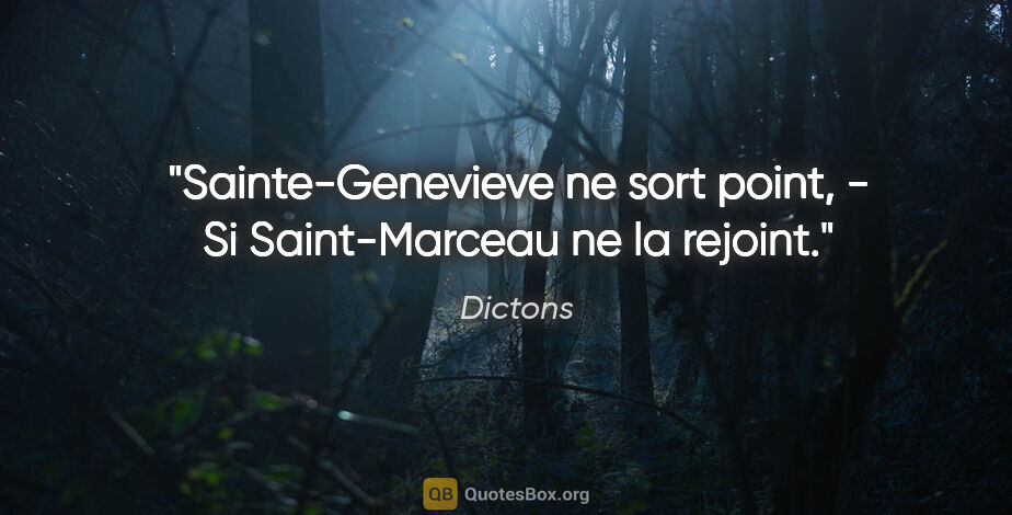 Dictons citation: "Sainte-Genevieve ne sort point, - Si Saint-Marceau ne la rejoint."