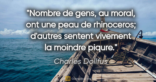 Charles Dollfus citation: "Nombre de gens, au moral, ont une peau de rhinoceros; d'autres..."