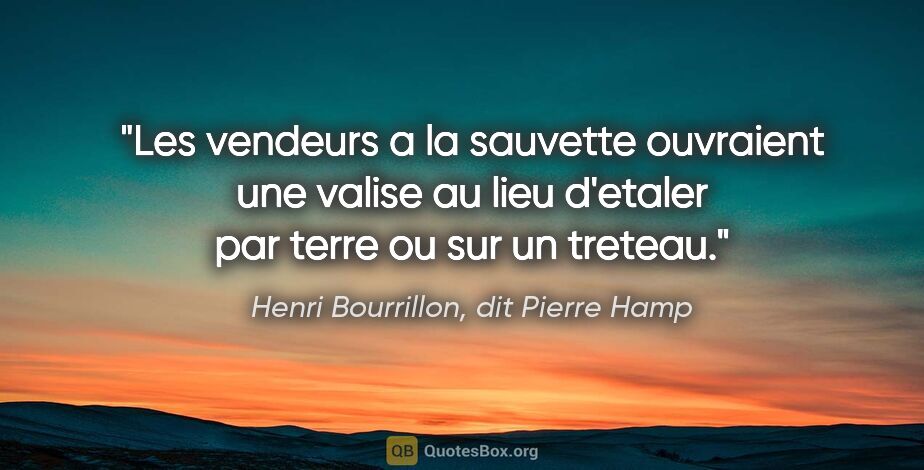 Henri Bourrillon, dit Pierre Hamp citation: "Les vendeurs a la sauvette ouvraient une valise au lieu..."